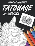 Tatouage livre de coloriage 50 dessins: Livre de coloriage pour adulte 50 dessins de tatouage à colorier différents styles