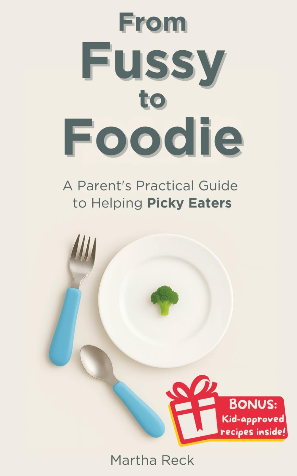 From Fussy to Foodie: A Parent's Practical Guide to Helping Picky Eaters