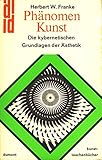 Phänomen Kunst. Die kybernetischen Grundlagen der Ästhetik. - Herbert W. Franke 