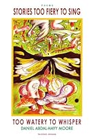 Stories Too Fiery to Sing Too Watery to Whisper 0578150085 Book Cover