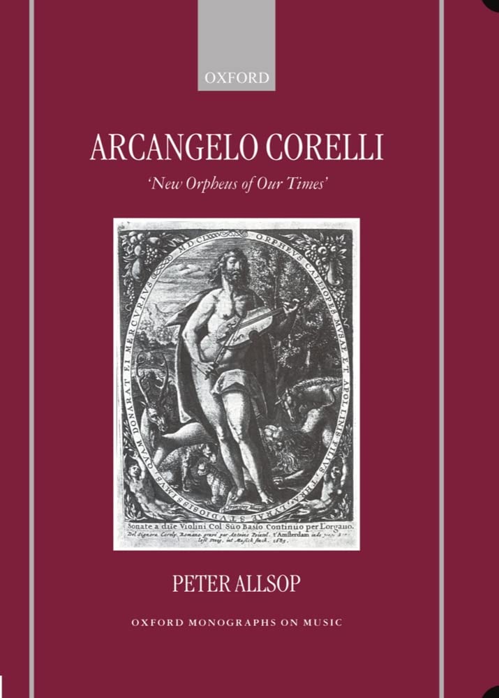Buy Arcangelo Corelli: New Orpheus of Our Times (Oxford Monographs on Music) — BookShops.in