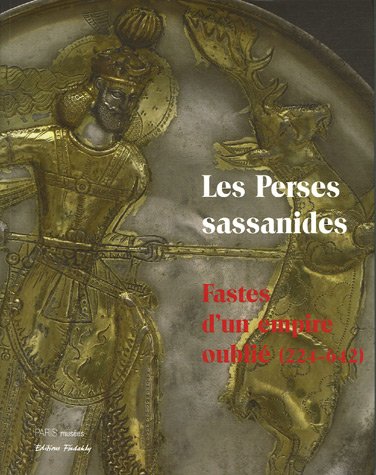 Télécharger Les Perses sassanides : Fastes d'un empire oublié (224-642) PDF
