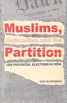 Hardcover Muslims, Nationalism and the Partition: 1946 Provincial Elections in India Book