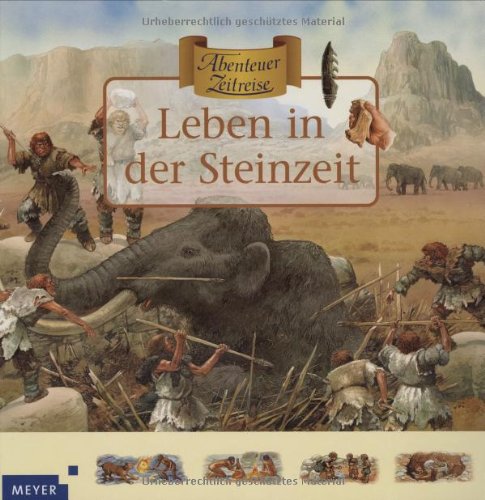 Abenteuer Zeitreise. Leben in der Steinzeit Abenteuer Zeitreise. Leben in der Steinzeit