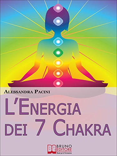 L'Energia dei 7 Chakra. Come Riscoprire l'Energia