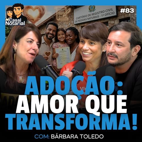 Cart&oacute;rio e Ado&ccedil;&atilde;o: Uma Jornada de Amor e Seguran&ccedil;a Jur&iacute;dica com B&aacute;rbara Toledo #83