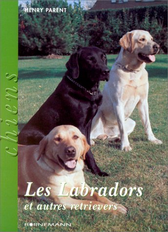 Les labradors : Et autres retrievers