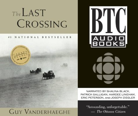The Last Crossing Vanderhaeghe, Guy; Black, Shauna; Galligan, Patrick; Lineham, Hardee; Peterson, Eric and Ziegler, Joseph