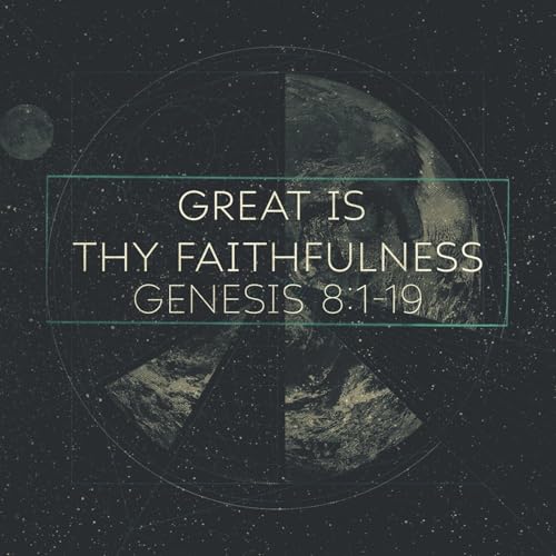Great is thy Faithfulness, Genesis 8:1-19