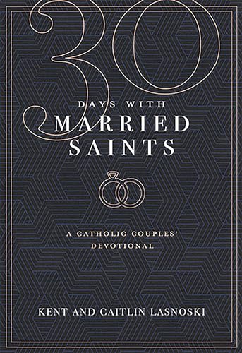 30 Days with Married Saints: A Catholic Couples Devotional