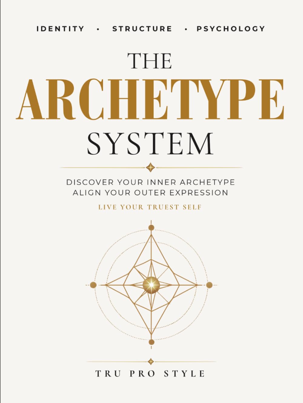 The Archetype System: A Complete Identity Analysis Workbook Using Jungian Archetypes, Larsen Personality Patterns, and the Kibbe Image Identity Method