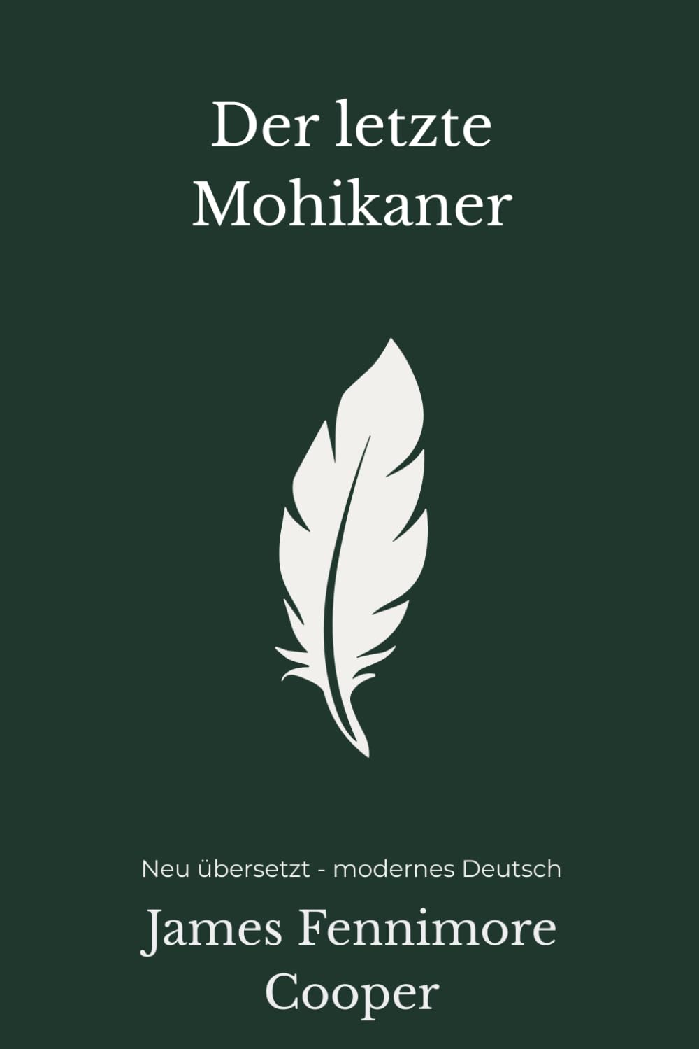 Der letzte Mohikaner: Ein klassischer Abenteuerroman – modern neu übersetzt nach James Fenimore Cooper