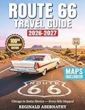 Route 66 Travel Guide 2026-2027: Complete Road Trip Planner with Mile-by-Mile Directions, Historic Attractions, Local Dining, Roadside Treasures, and Scenic Detours from Chicago to Santa Monica
