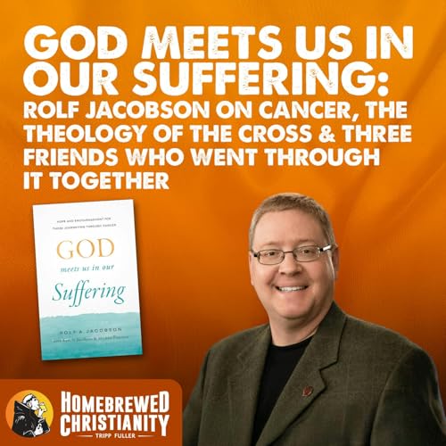 God Meets Us in Our Suffering: Rolf Jacobson on Cancer, the Theology of the Cross & Three Friends Who Went Through It Together