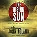 The Rising Sun: The Decline and Fall of the Japanese Empire, 1936-1945