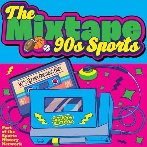 The Mixtape: 90s Sports Edition (Presented by the Sports History Network)