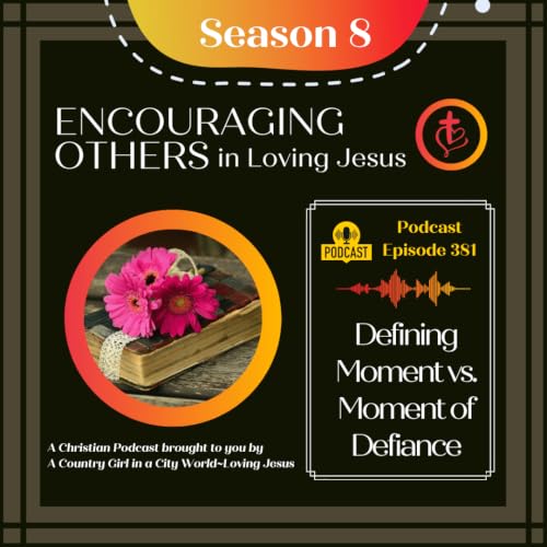 Ep. 381: Defining Moments vs. Moment of Defiance