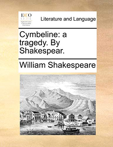 Cymbeline: A Tragedy. by Shakespear. Cymbeline: A Tragedy. by Shakespear.