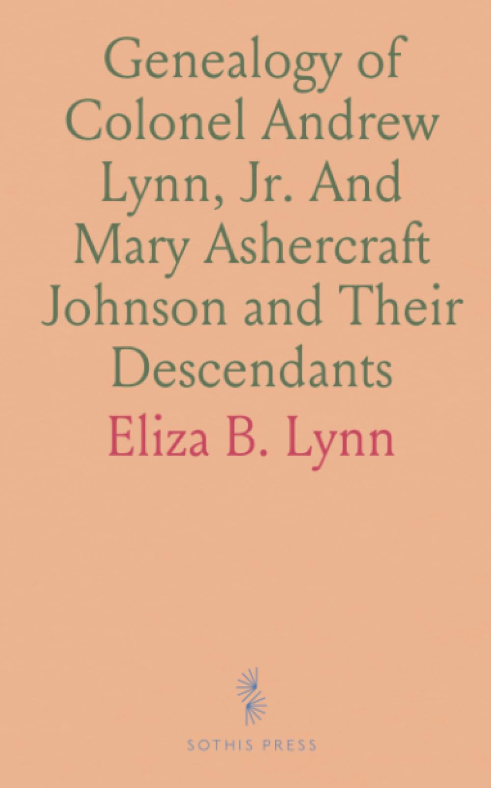 Genealogy of Colonel Andrew Lynn, Jr. And Mary Ashercraft Johnson and Their Descendants