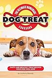 The Ultimate Homemade Dog Treat Cookbook: Tasty and Healthy Treat Recipes Your Dog Will Love