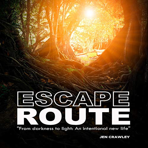 Escape Route: From Darkness to Light: An Intentional New Life by Jen Crawley episode artwork