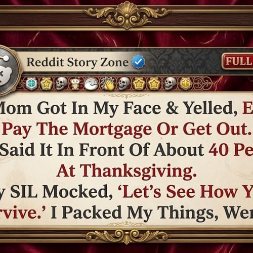 My MoM Got In My Face And Yelled, Either Pay The Mortgage Or Get Out. She Said It In Front Of... - Reddit Story Zone