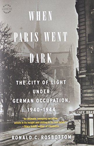 When Paris Went Dark: The City of Light Under German Occupation, 1940-1944 When Paris Went Dark: The City of Light Under German Occupation, 1940-1944