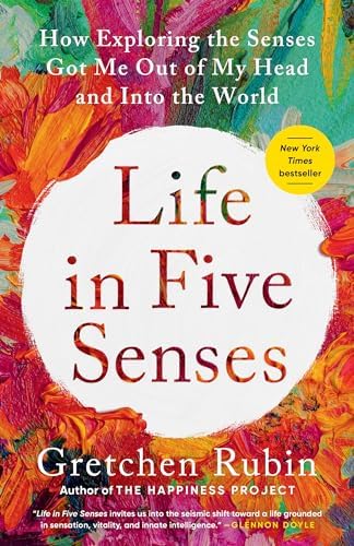 Life in Five Senses: How Exploring the Senses Got Me Out of My Head and Into the World