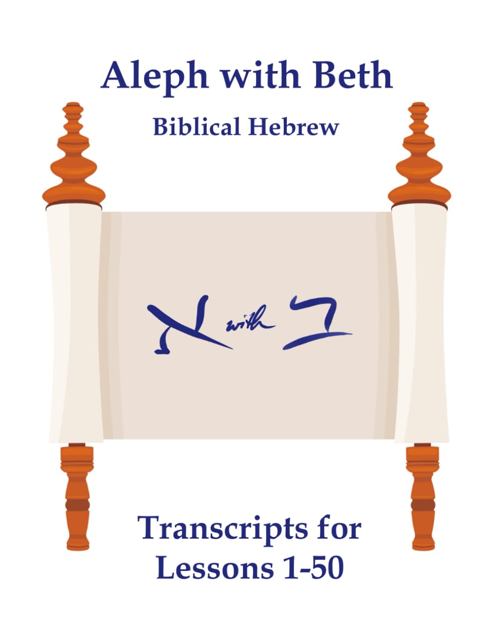 Aleph with Beth Biblical Hebrew: Transcripts for Lessons 1-50