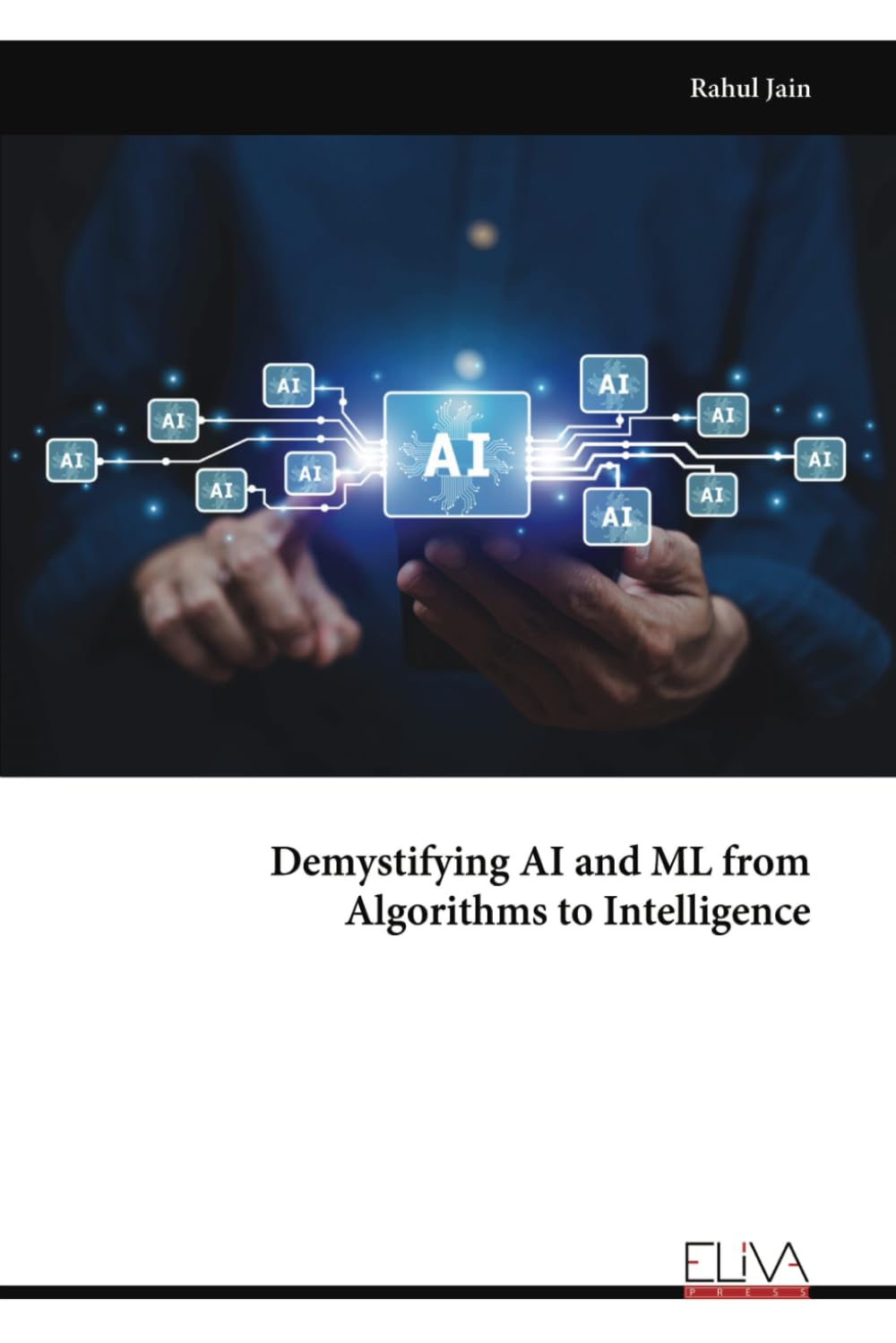 Demystifying AI and ML from Algorithms to Intelligence