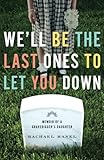We’ll Be the Last Ones to Let You Down: Memoir of a Gravedigger’s Daughter