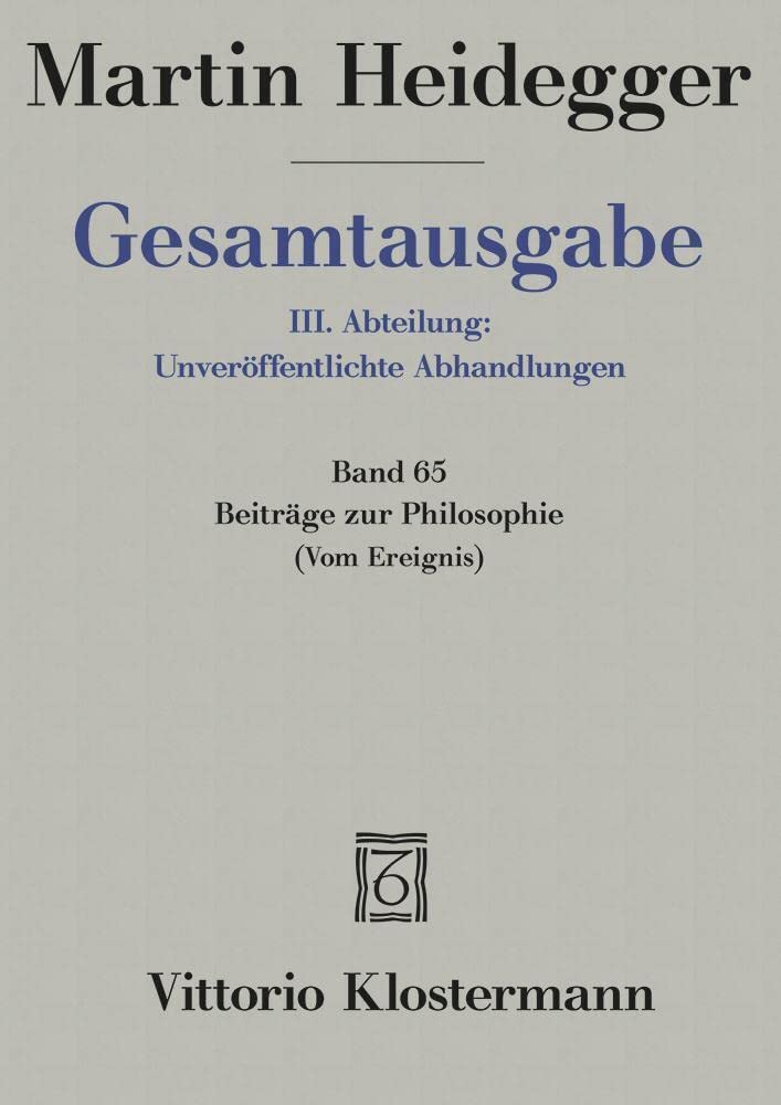 Gesamtausgabe Abt. 3 Unveröffentliche Abhandlungen Bd. 65. Beiträge zur Philosophie: (Vom Ereignis)