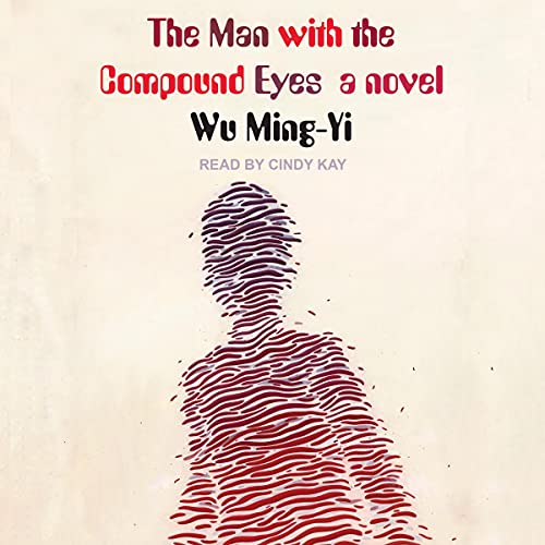 The Man with the Compound Eyes by Wu Ming-Yi, Darryl Sterk - Translated by episode artwork