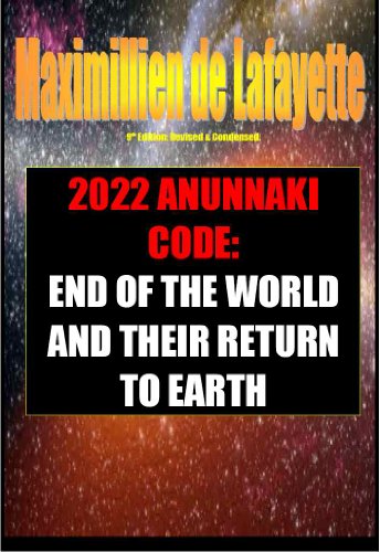 9th Edition: Revised & Condensed. 2022 Anunnaki Code: End Of The World And Their Return To Earth (English Edition)
