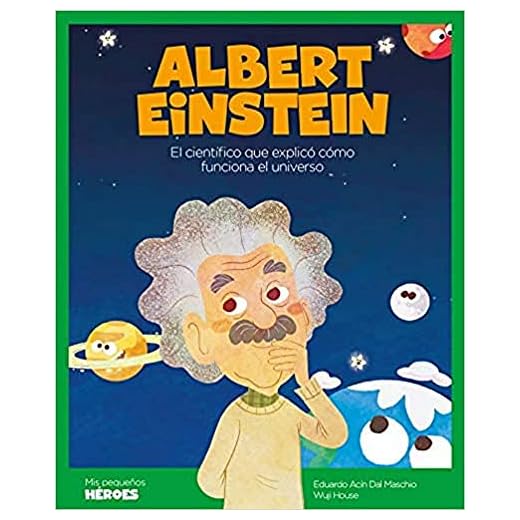 Albert Einstein: El científico que explicó cómo funciona el universo: 4 (Mis pequeños héroes)
