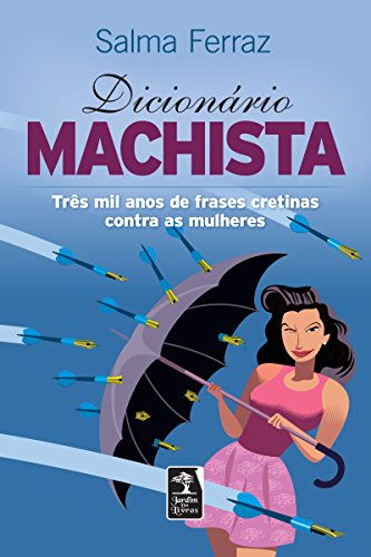 Dicionário machista: Três mil anos de frases cretinas contra as mulheres