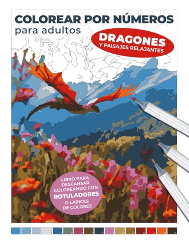 Colorear por números para adultos: dragones y paisajes relajantes | Libro para descansar coloreando con rotuladores o lápices de colores: Da vida a ... por números: Libros relajantes para adultos)