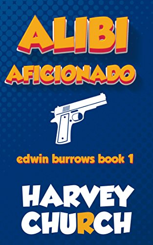 Alibi Aficionado: A Funny Mystery Featuring Amateur Sleuth Edwin Burrows, CPA (Edwin Burrows Mystery Book 1)