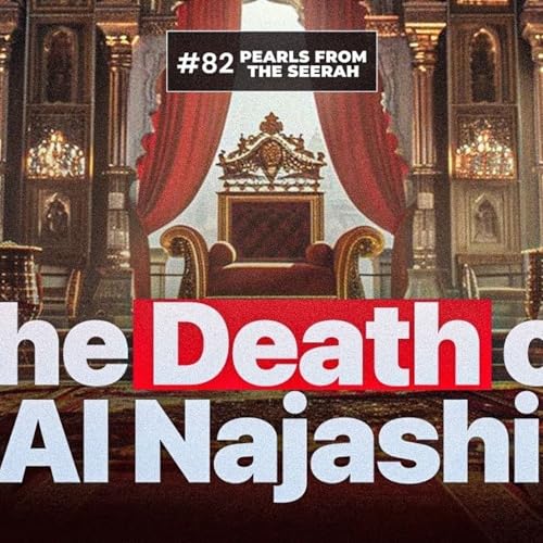 Pearls from the Seerah (82): The Death of Al Najashi