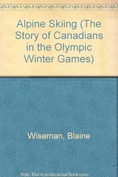 Hardcover Alpine Skiing (The Story of Canadians in the Olympic Winter Games) Book