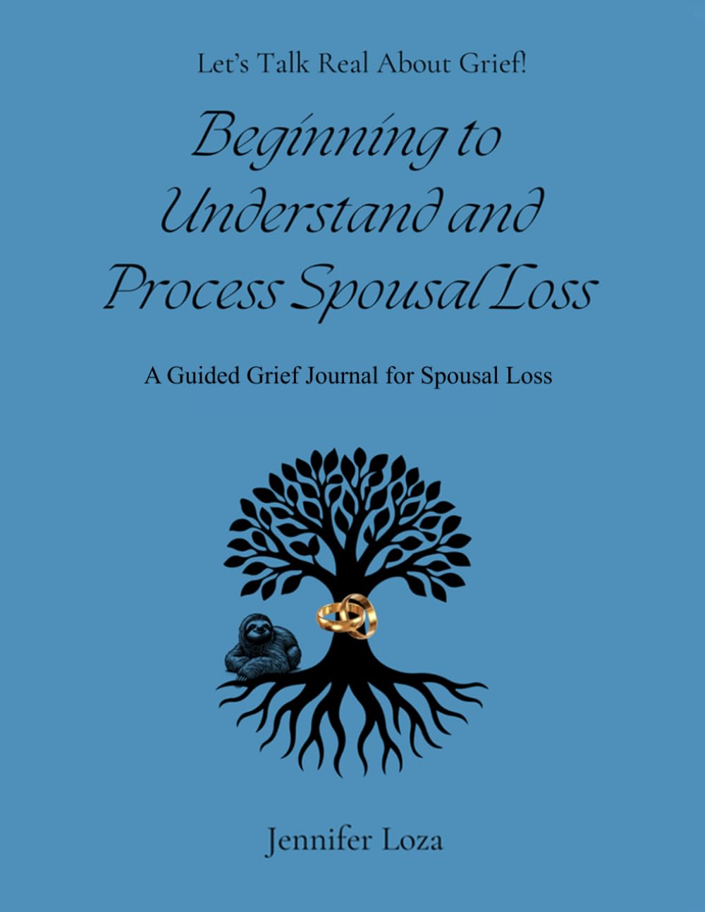 Beginning to Understand and Process Spousal Loss: A Guided Grief Journal for Spousal Loss