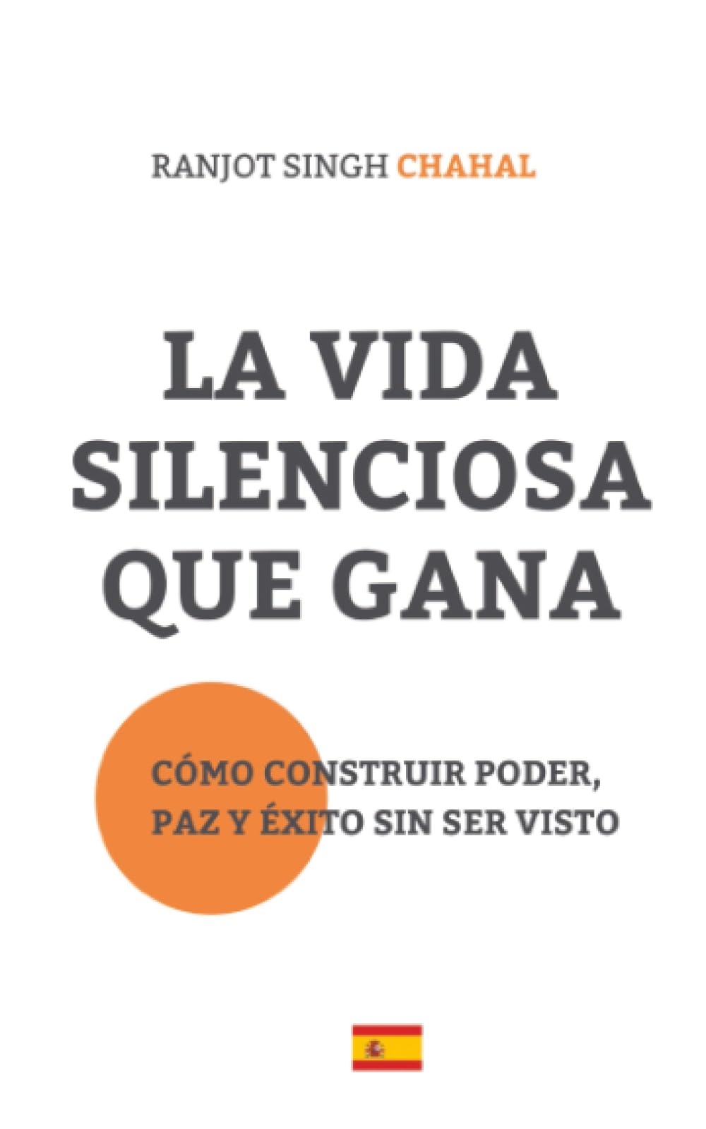 La Vida Silenciosa Que Gana: Cómo Construir Poder, Paz y Éxito Sin Ser Visto