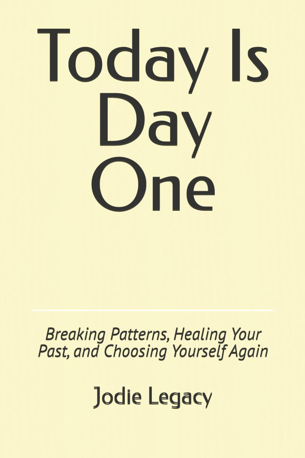 Today Is Day One: Breaking Patterns, Healing Your Past, and Choosing Yourself Again