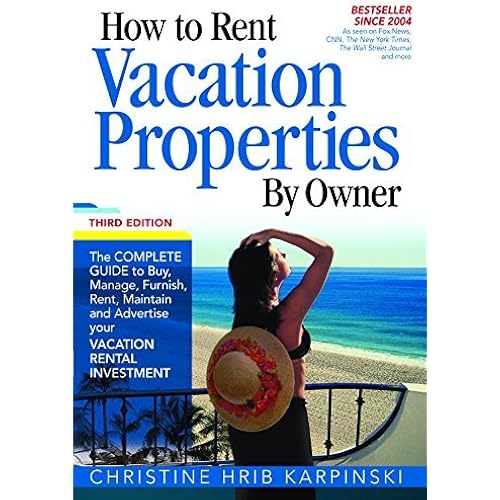 How To Rent Vacation Properties by Owner Third Edition: The Complete Guide to Buy, Manage, Furnish, Rent, Maintain and Advertise Your Vacation Rental Investment by Christine Hrib-Karpinski(2014-09-16)