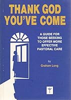 Thank God You've Come: A Guide for Those Seeking to Offer More Effective Pastoral Care 0951945505 Book Cover