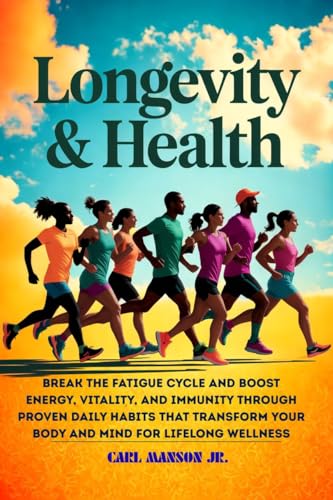LONGEVITY AND HEALTH: BREAK THE FATIGUE CYCLE AND BOOST ENERGY,