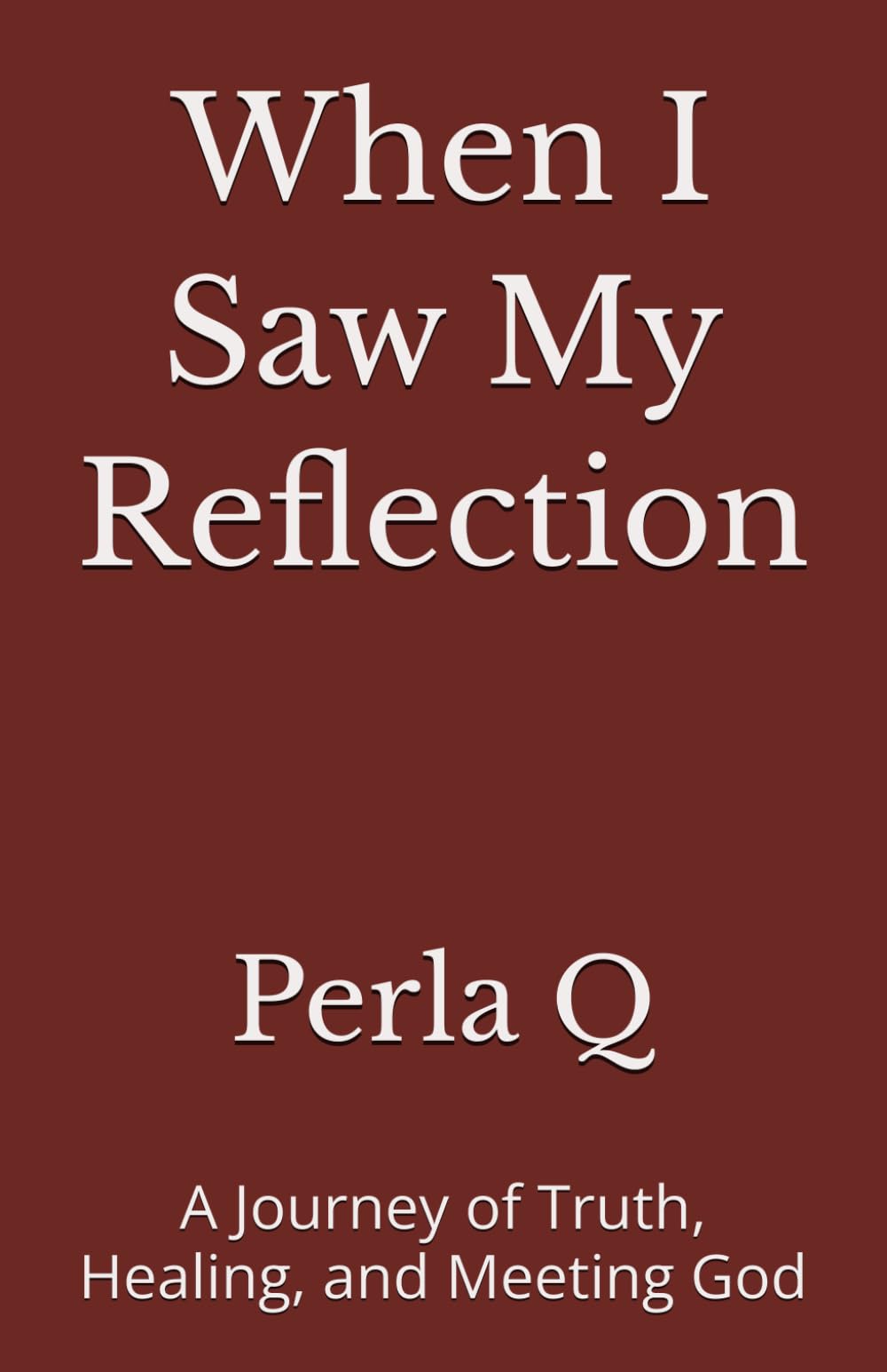 When I Saw My Reflection: A Journey of Truth, Healing, and Meeting God
