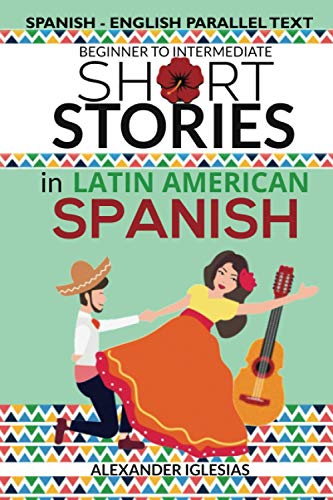 Short Stories in Latin American Spanish: Spanish-English Parallel...