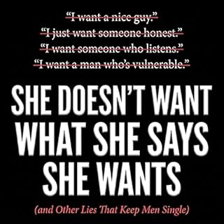 She Doesn't Want What She Says She Wants (and Other Lies That Keep Men Single) cover art