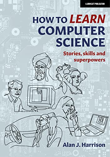 How To Learn Computer Science: Stories, Skills And Superpowers